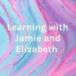 Learning with Jamie and Elizabeth 