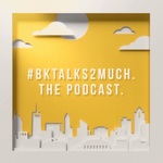 #BKtalks2much Podcast