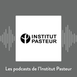 Les podcasts de l'Institut Pasteur