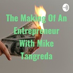 The Making Of An Entrepreneur With Mike Tangreda