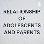 RELATIONSHIP OF ADOLESCENTS AND PARENTS