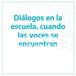 Dialogos en la escuela, cuando las voces se encuentran