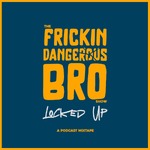 The Frickin Dangerous Bro Show