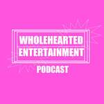 Wholehearted Entertainment Podcast