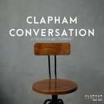 Clapham Conversation: A Talk for Betterment - Podcast