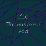 The Uncensored Pod