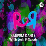 Random Rants with Josh and Sarah