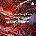 Why do we buy How marketing affects society Mindset - Jare Wolf001
