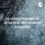 Las consecuencias negativas del uso de las redes sociales en la actualidad 