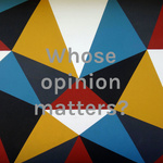 Whose opinion matters?