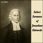 Select Sermons by Jonathan Edwards (1703 - 1758)