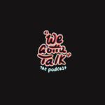 We Gotta Talk