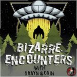 Bizarre Encounters with Shayn & Orin