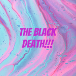 The Black Death!!!