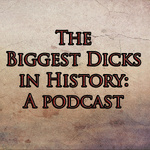 Biggest Dicks in History