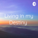 Living in my Destiny 