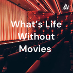 What's Life Without Movies 