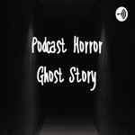 PODCAST HORROR GHOST STORY