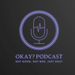 The OKAY? podcast