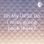 Oh My UPSI! Do I miss going back there?