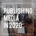 Publishing Media in 2020