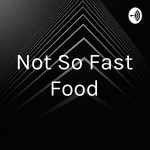 Not So Fast Food