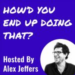 How'd You End Up Doing That?