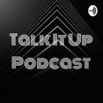 Talk It Up Podcast