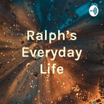 Ralph’s Everyday Life
