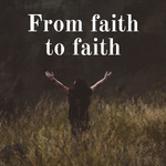 From faith to faith