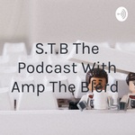 S.T.B The Podcast With Amp The Blerd