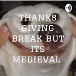 thanks giving break but its medieval