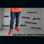The Podcast About Nothing
