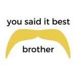 you said it best brother