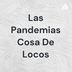 Las Pandemias Cosa De Locos