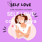 SELF LOVE con Valerya Alfaro