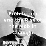 Prohibition and the Rise of the Mob in Chicago