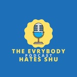 The Evrybody Hates Shu Podcast