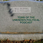 Tomb of the Unknown Political Podcast