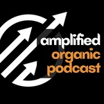 Amplified Organic Podcast