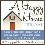 A Happy Home Podcast: Christian Homemaking Homeschooling Homesteading | Family Home School & Biblical Discipleship | Keri Mae