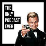 The Only Podcast Ever