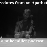 Anecdotes from an Apathetic