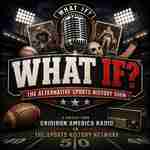 What If? The Alternative Sports History Show