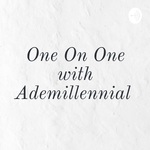 One On One with Ademillennial 
