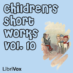 Children's Short Works, Vol. 010 by Various