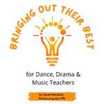 Bringing out their Best: for Dance, Drama & Music Teachers