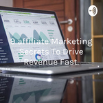 9 affiliate Marketing Secrets To Drive Revenue Fast.