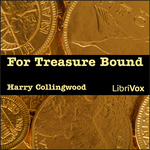 For Treasure Bound by Harry Collingwood (1851 - 1922)