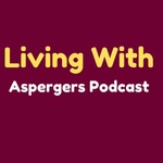 Living With Asperger's Podcast